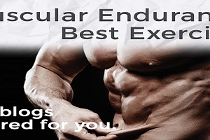 Mascular Endurance Best Exercises