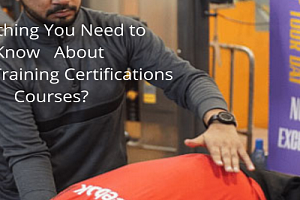 Everything You Need to Know About Fitness Training Certifications Courses?