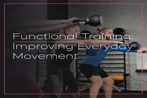 Functional Training: Improving Everyday Movement 