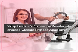 Why Health & Fitness Professionals Choose Classic Fitness Academy ?